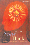 Learn to Power Think: A Practical Guide to Positive and Effective