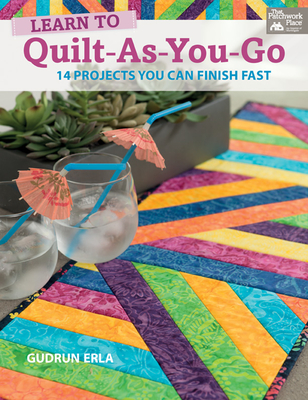 Learn to Quilt-As-You-Go: 14 Projects You Can Finish Fast - Erla, Gudrun