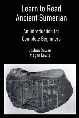 Learn to Read Ancient Sumerian - Bowen, Joshua, and Lewis, Megan