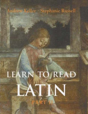 Learn to Read Latin: Part 2 - Keller, Andrew, and Russell, Stephanie