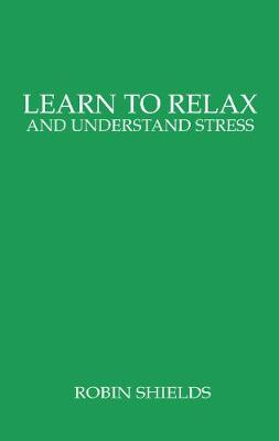 Learn to Relax and Understand Stress - Shields, Robin