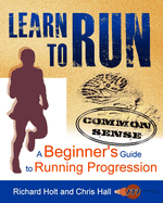 Learn to Run: A Common Sense Beginner's Guide to Running Progression