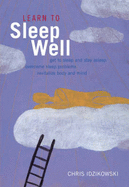 Learn to Sleep Well: Proven Strategies for Getting to Sleep and Staying Asleep