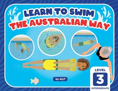 Learn To Swim The Australian Way Level 3: Intermediate - Tyson, Allison, and T, Aly