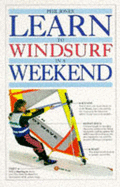 Learn to Windsurf in a Weekend - Jones, Phil