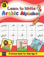 Learn to Write Arabic Alphabet Practice Book for Kids age 3+: Learn to Form, Read Words, & Put Harakat on Letters & many More Activities for Pre-schoolers, Parents & Teachers - Level 3