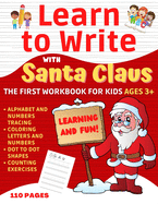 Learn to Write Workbook: Santa Claus edition. Easy & fun pen control + handwriting practice for kids aged 3-5. Trace letters, numbers and dot-to-dot shapes. Bonus: 10 Christmas coloring pages