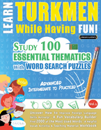 Learn Turkmen While Having Fun! - Advanced: Intermediate to Practiced - Study 100 Essential Thematics with Word Search Puzzles - Vol.1