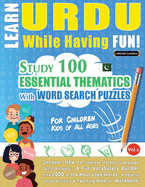 Learn Urdu While Having Fun! - For Children: Kids of All Ages - Study 100 Essential Thematics with Word Search Puzzles - Vol.1