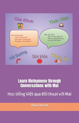 Learn Vietnamese through Conversations with Mai: H&#7885;c ti&#7871;ng Vi&#7879;t qua &#7889;i tho&#7841;i v&#7899;i Mai - Vincent, Thuan