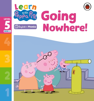 Learn with Peppa Phonics Level 5 Book 4 - Going Nowhere! (Phonics Reader) - Peppa Pig