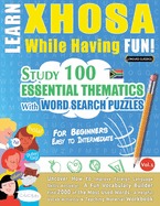 Learn Xhosa While Having Fun! - For Beginners: Easy to Intermediate - Study 100 Essential Thematics with Word Search Puzzles - Vol.1