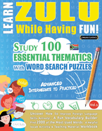 Learn Zulu While Having Fun! - Advanced: Intermediate to Practiced - Study 100 Essential Thematics with Word Search Puzzles - Vol.1