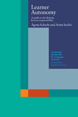 Learner Autonomy: A Guide to Developing Learner Responsibility - Scharle, Agota, and Szabo, Anita