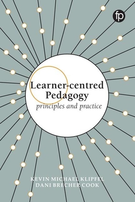Learner-centred Pedagogy: Principles and practice - Klipfel, Kevin Michael, and Cook, Dani Brecher