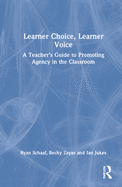 Learner Choice, Learner Voice: A Teacher's Guide to Promoting Agency in the Classroom