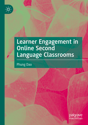 Learner Engagement in Online Second Language Classrooms - Dao, Phung