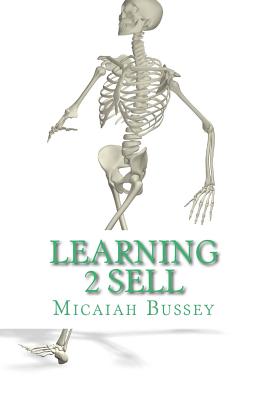 Learning 2 Sell: The Systematic Sales Person - Bussey, Micaiah Josiah