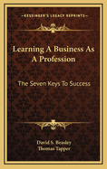 Learning a Business as a Profession: The Seven Keys to Success