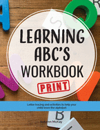 Learning ABC's Workbook - Print: Tracing and activities to help your child learn print uppercase and lowercase letters