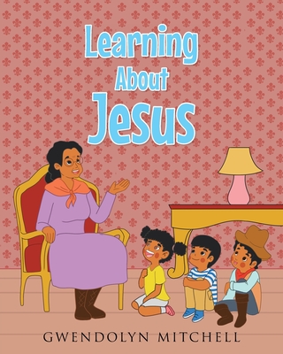 Learning About Jesus - Mitchell, Gwendolyn