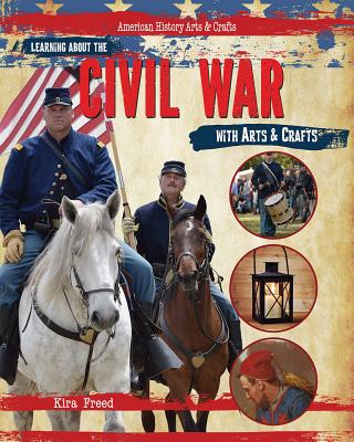 Learning about the Civil War with Arts & Crafts - Freed, Kira