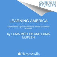Learning America Lib/E: One Woman's Fight for Educational Justice for Refugee Children
