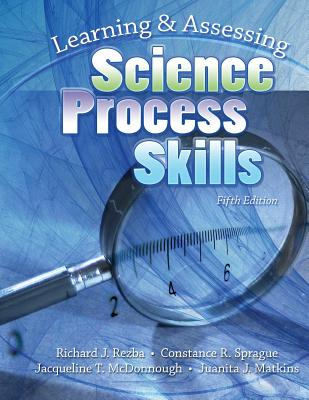 Learning and Assessing Science Process Skills - Rezba, Richard J, and Sprague, Constance, and Matkins, Juanita J