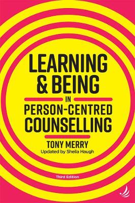 Learning and Being in Person-Centred Counselling (third edition) - Merry, Tony, and Haugh, Sheila (Revised by)