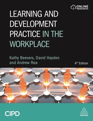 Learning and Development Practice in the Workplace - Beevers, Kathy, and Rea, Andrew, and Hayden, David