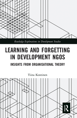 Learning and Forgetting in Development NGOs: Insights from Organisational Theory - Kontinen, Tiina