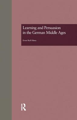 Learning and Persuasion in the German Middle Ages: The Call to Judgment - Ralf Hintz, Ernst