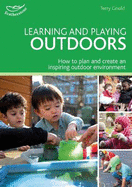 Learning and Playing Outdoors: How to Plan and Create an Inspiring Outdoor Environment