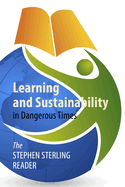 Learning and Sustainability in Dangerous Times: The Stephen Sterling Reader