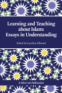 Learning and Teaching about Islam: Essays in Understanding