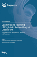 Learning and Teaching of English in the Multilingual Classroom: English Teachers' Perspectives, Practices, and Purposes