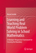 Learning and Teaching Real World Problem Solving in School Mathematics: A Multiple-Perspective Framework for Crossing the Boundary