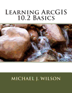 Learning ArcGIS 10.2 Basics