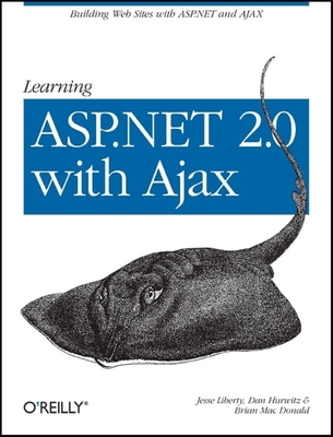 Learning ASP.NET 2.0 with Ajax: A Practical Hands-On Guide - Liberty, Jesse, and Hurwitz, Dan, and MacDonald, Brian