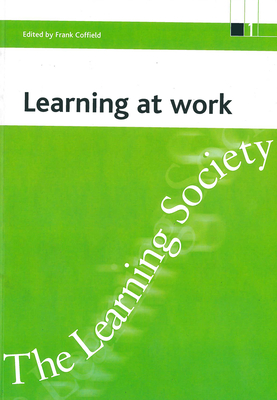 Learning at Work - Coffield, Frank, Professor (Editor)