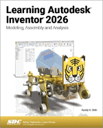 Learning Autodesk Inventor 2026: Modeling, Assembly and Analysis