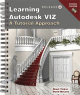 Learning Autodesk Viz R4: A Tutorial Approach