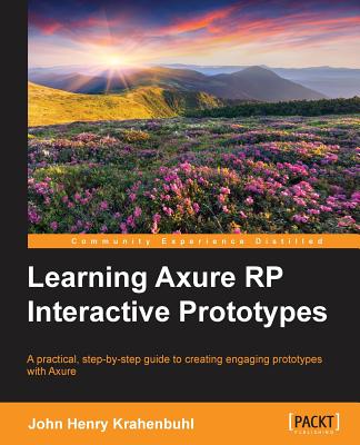 Learning Axure RP Interactive Prototypes - Henry Krahenbuhl, John