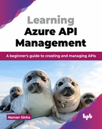 Learning Azure API Management: A beginner's guide to creating and managing APIs (English Edition)