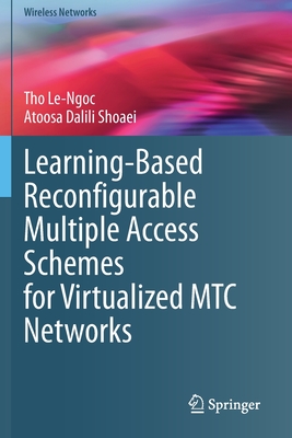 Learning-Based Reconfigurable Multiple Access Schemes for Virtualized MTC Networks - Le-Ngoc, Tho, and Dalili Shoaei, Atoosa
