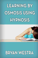 Learning by Osmosis Using Hypnosis