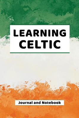 Learning Celtic Journal and Notebook: A modern resource book for beginners and students that learn Celtic - Publishing, Language