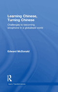 Learning Chinese, Turning Chinese: Challenges to Becoming Sinophone in a Globalised World