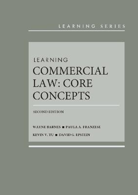 Learning Commercial Law: Core Concepts - Barnes, Wayne R., and Franzese, Paula Ann, and Tu, Kevin