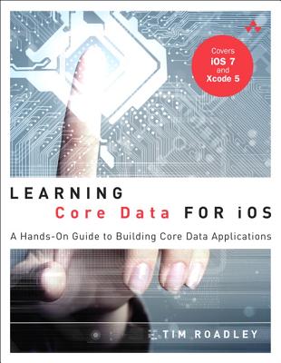 Learning Core Data for IOS: A Hands-On Guide to Building Core Data Applications - Roadley, Tim